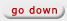 Go Down